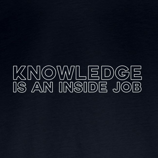 Knowledge is an inside job - modern