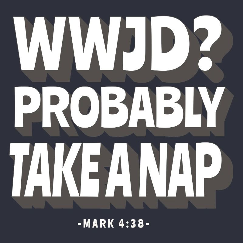 WWJD? Wahrscheinlich Ein Nickerchen Machen -