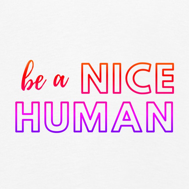 Be a Nice Human | rainbow