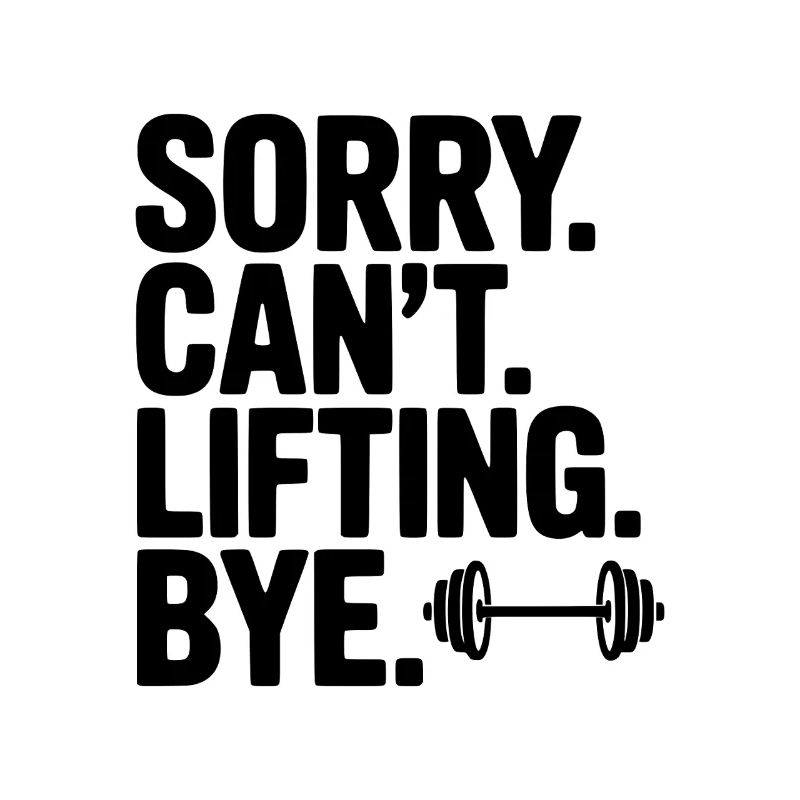 Sorry. Can’t. Lifting. Bye.