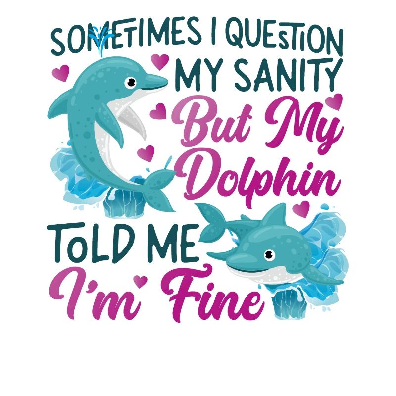Dolphin Sometimes I Question My