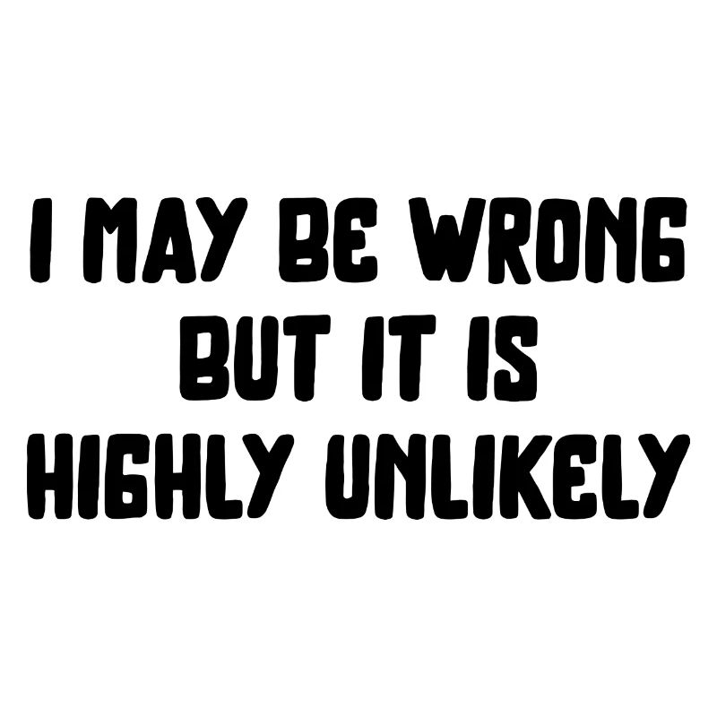 may be wrong lustiger Spruch Party Englisch