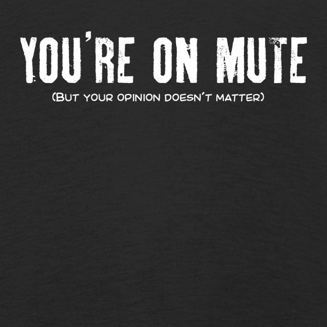 You're on mute