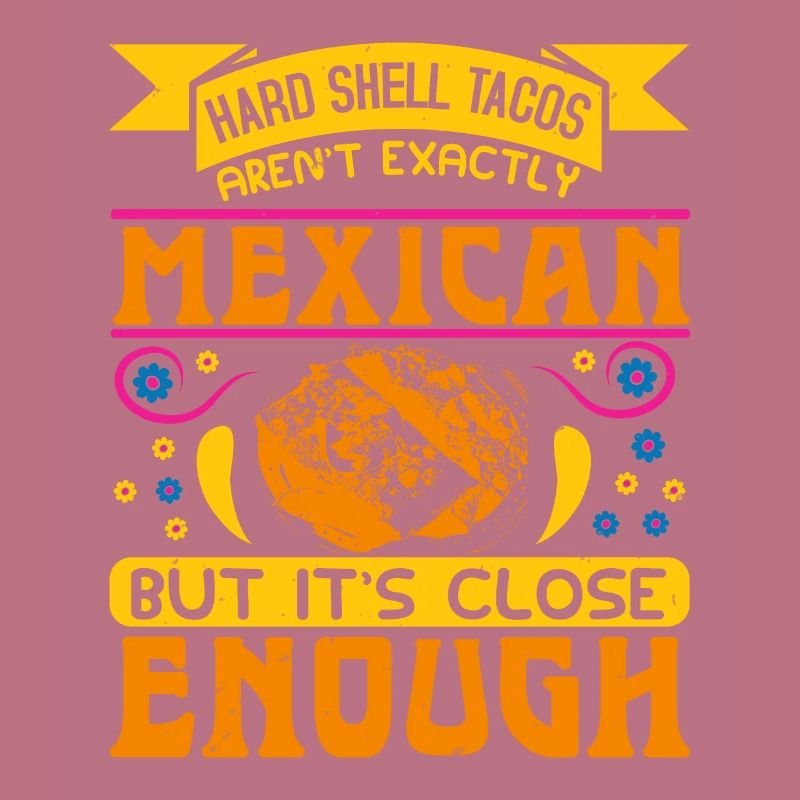 MEXICAN BUT IT'S CLOSE ENOUGH