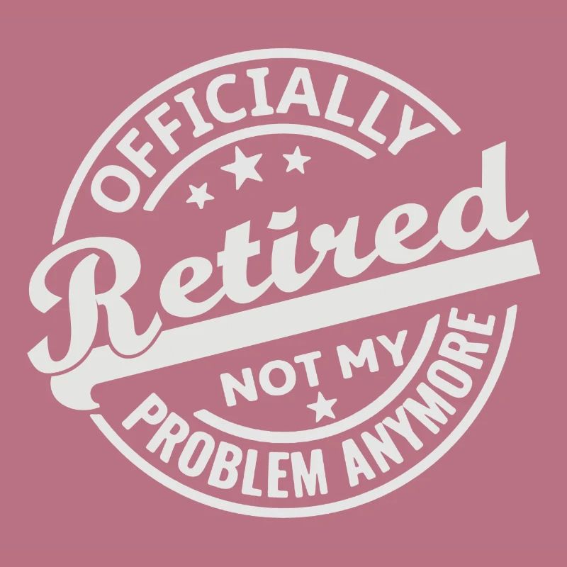 Officially Retired Not my Problem Anymore (white)