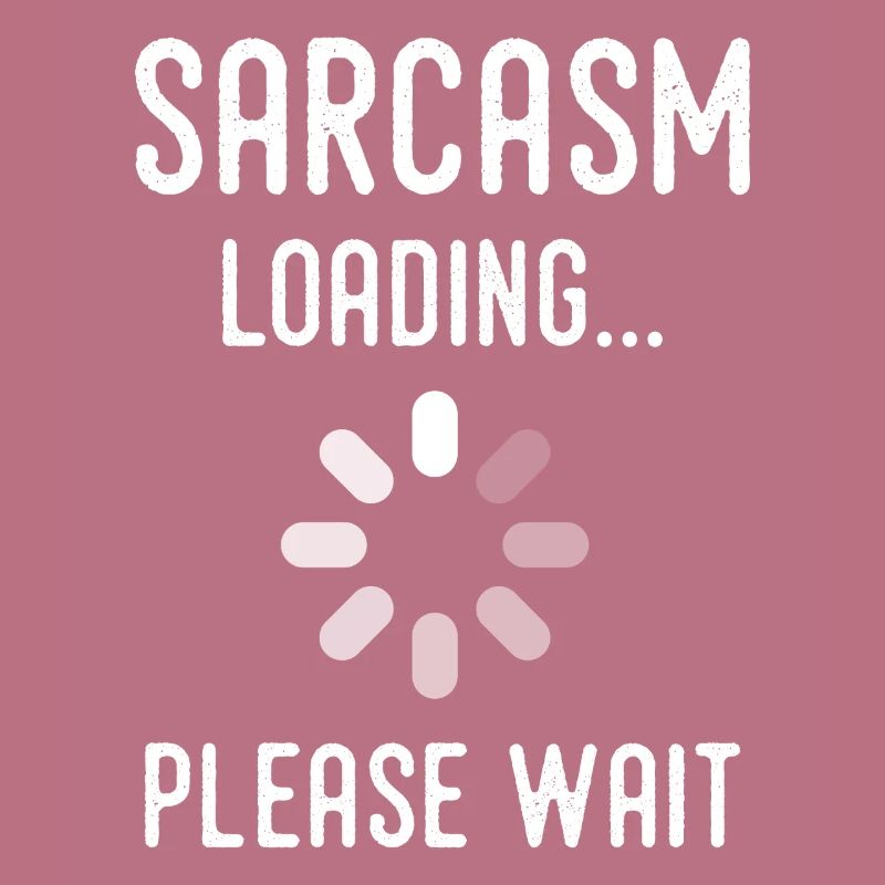 Sarkasmus Loading, bitte warten