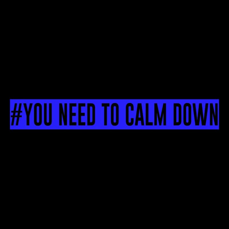 #Vous devez vous calmer - Bleu!