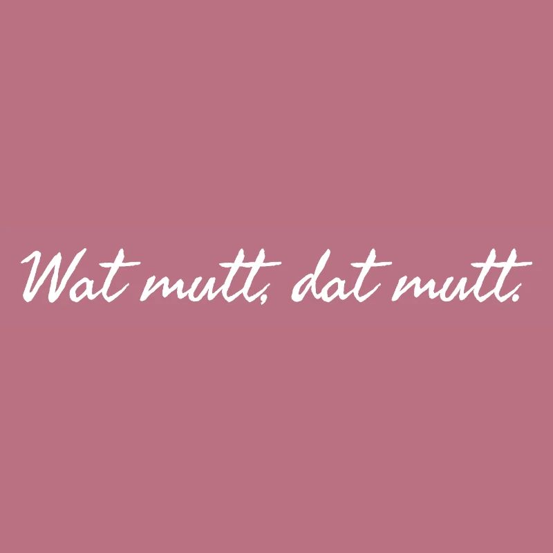 Wat mutt dat mutt. Plattdeutscher Spruch weiß 