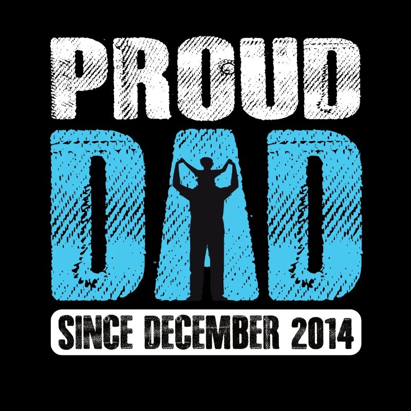 Proud Dad Since December 2014