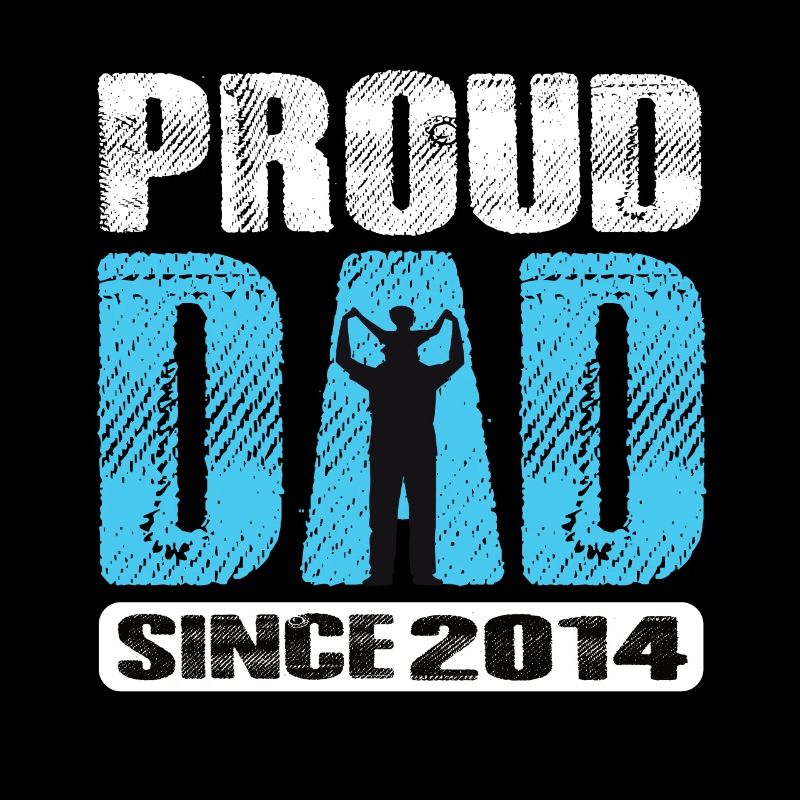 Proud Dad Since 2014