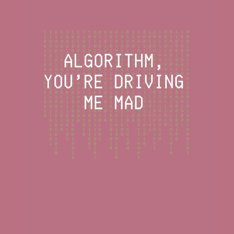 Algorithm Youre Driving Me Mad Funny Coding