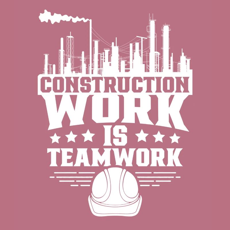 Construction work is teamwork Teamwork Construction site Construction