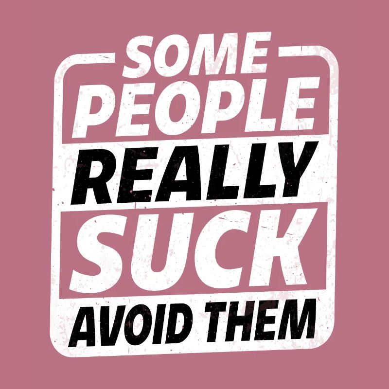 Some People Really Suck Avoid Them