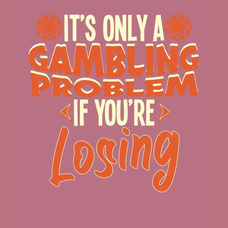 Only A Gambling Problem If Losing