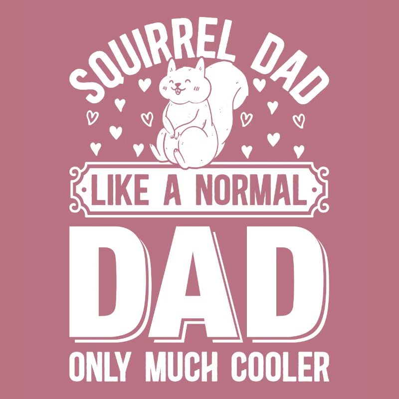 Squirrel Dad Like A Normal Dad Only Much Cooler