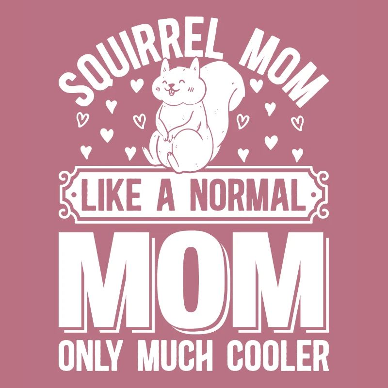 Squirrel Mom Like A Normal Mom Only Much Cooler