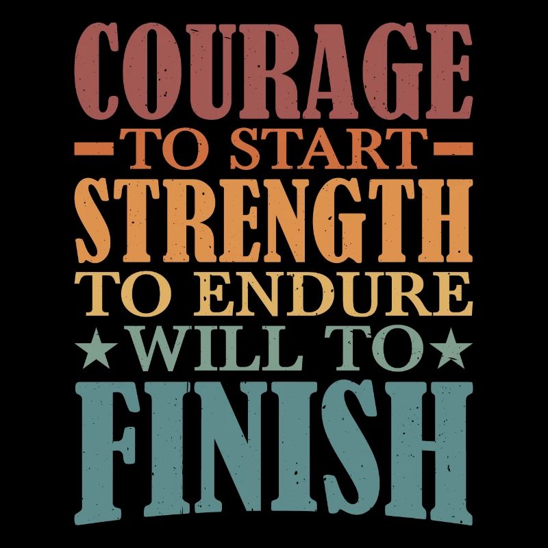 Courage To Start, Strength Endure, Will To Finish5