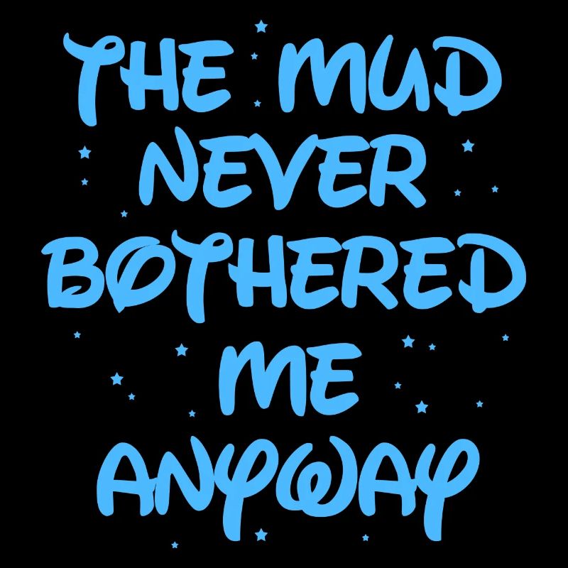 The mud never bothered me anyway Mud race runner