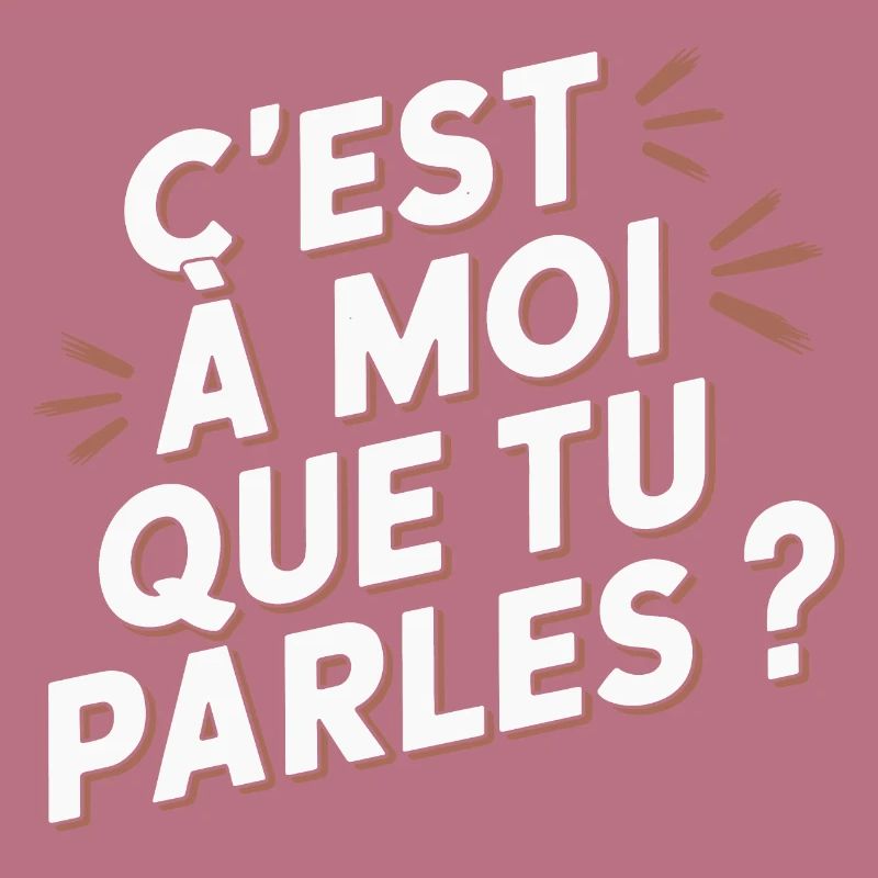 C'est à moi que tu parles ?