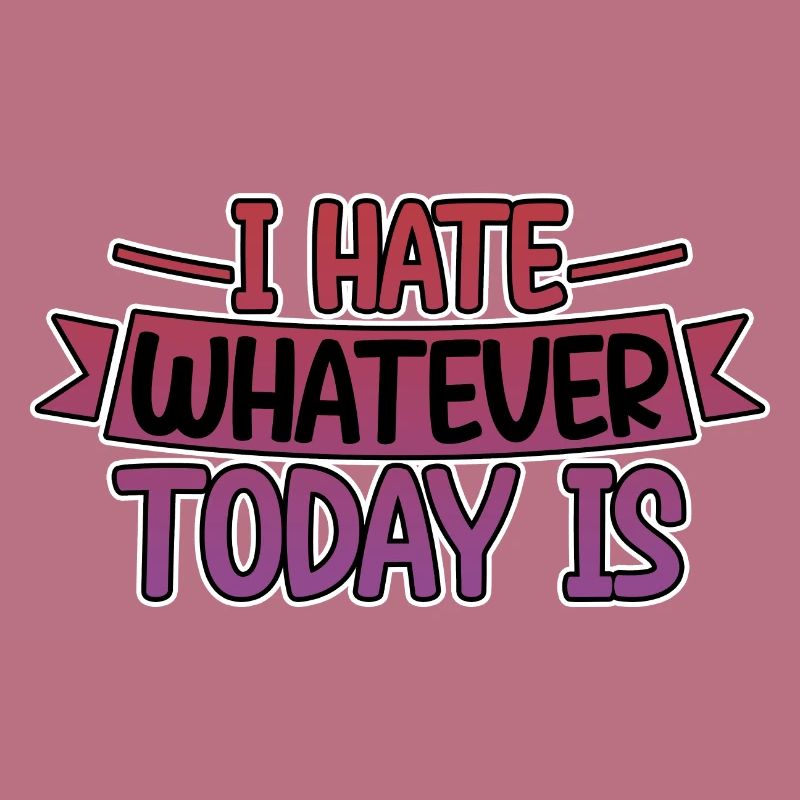 I Hate Whatever Today Is 4