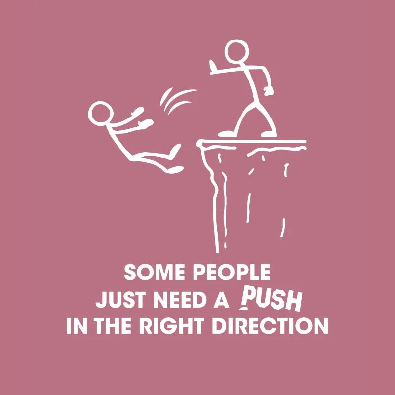Some People Need A Push In The Right Direction