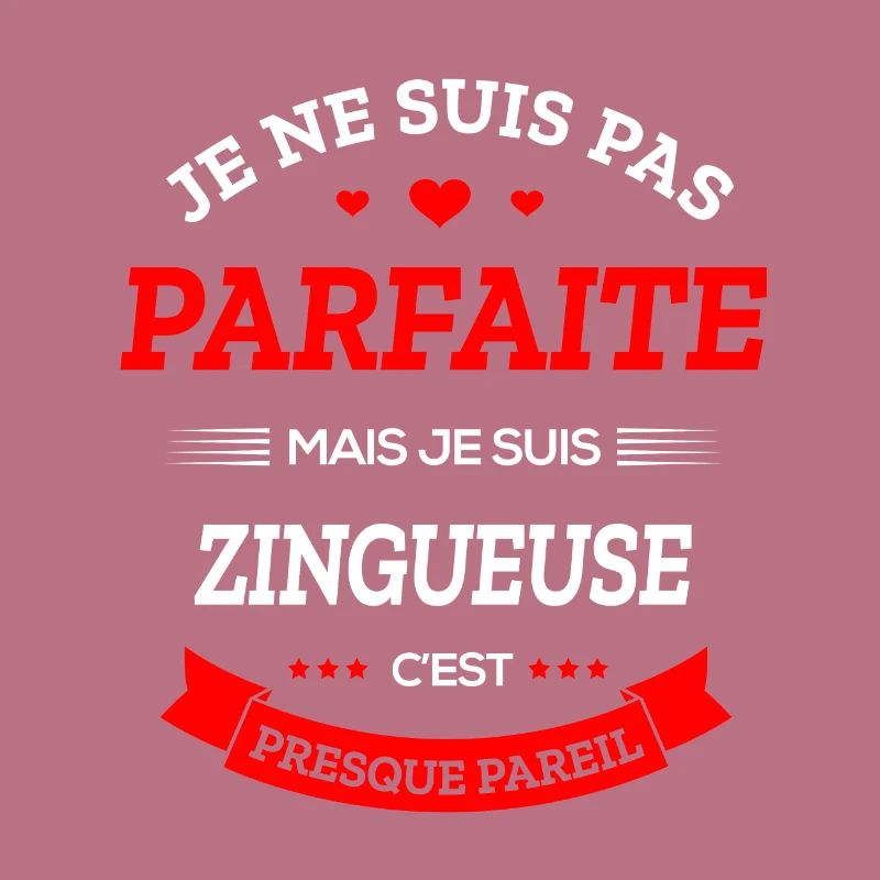 ZINGUEUSE PARFAITE