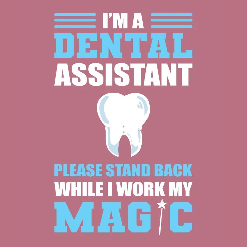 Dental Assistant Stand Back While I Work My Magic