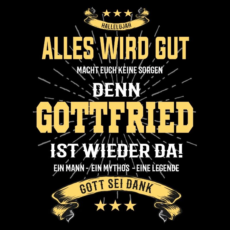 Alles wird gut denn Gottfried ist da! Cooles Shirt