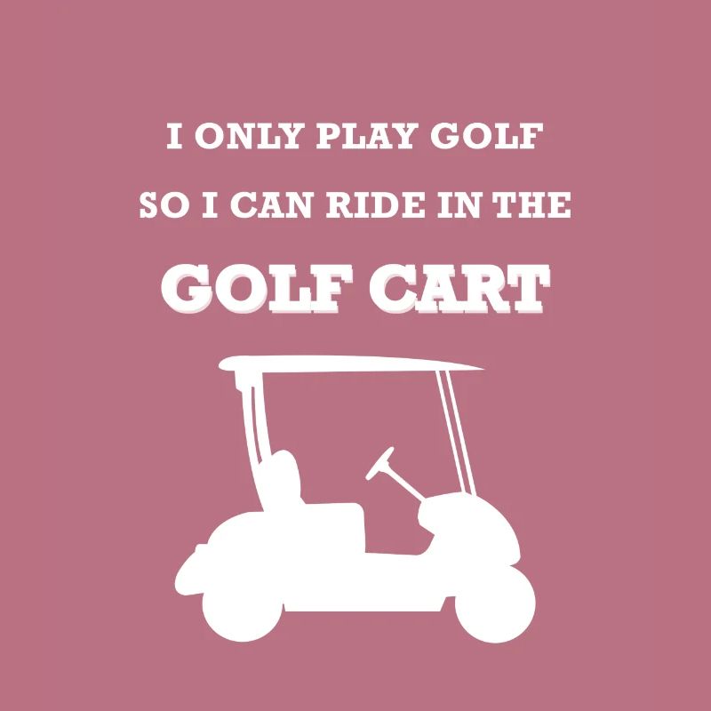 JE JOUE SEULEMENT JE GOLF SO CONDUIRE DANS LE PANIER DE GOLF