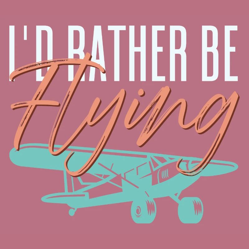 I'd Rather By Flying Aviation Pilot