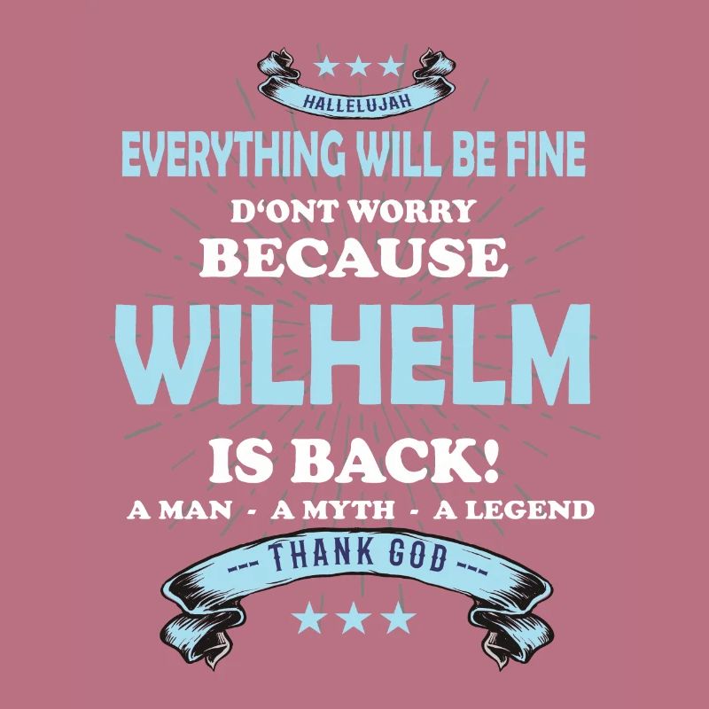Everything will be fine Wilhelm Is back