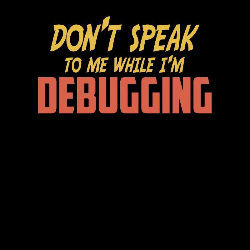 Don't talk to me while I'm debugging