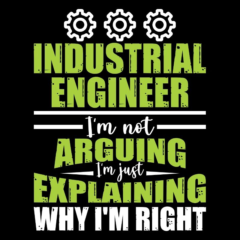 Industrial Engineer I Am Not Arguing