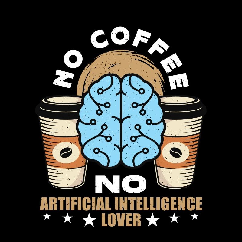 Artificial Intelligence No Coffee No Cyborg Coffee
