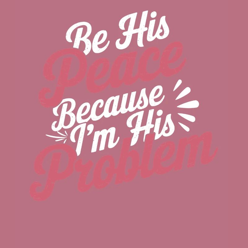 Be His Peace Because I'm His Problem 3