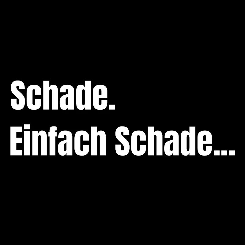 Schade. Einfach Schade... lustiges Shirt Sarkasmus
