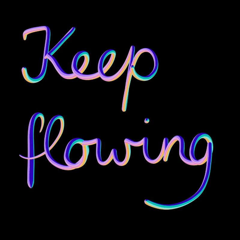 Keep flowing