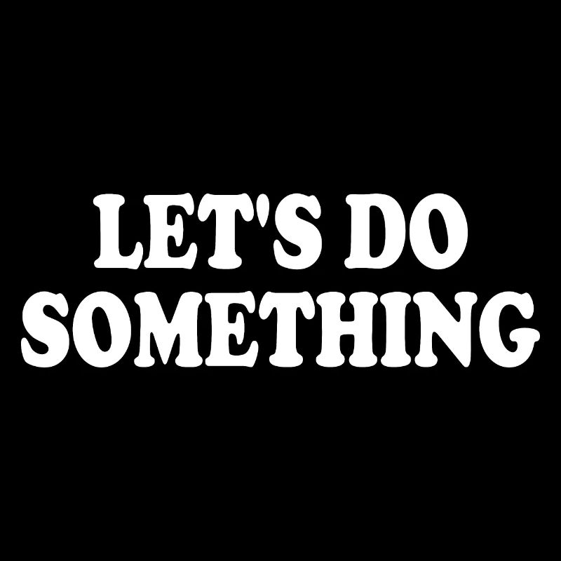 lets do something