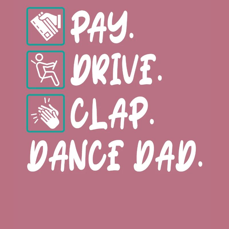 Pay Drive Clap Dance Dad Dancing Daddy Father's Day