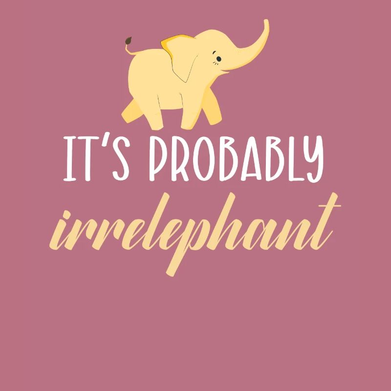 It's Probably Irrelephant Elephant Zookeeper