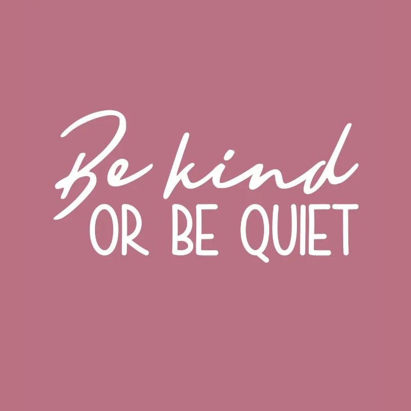 Sei Freundlich Oder Sei Still - Inspirierend