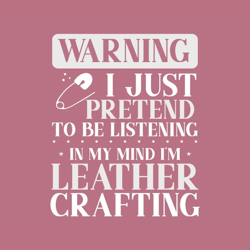 Leather Worker Gift Pretend to Listen Mind on