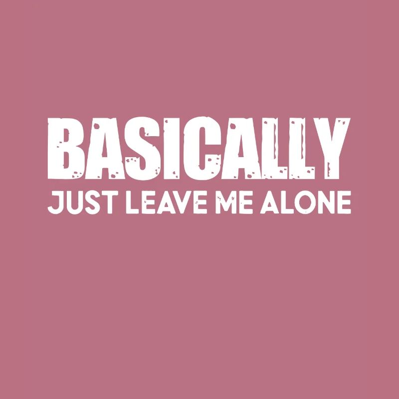 Basically Just Leave Me Alone