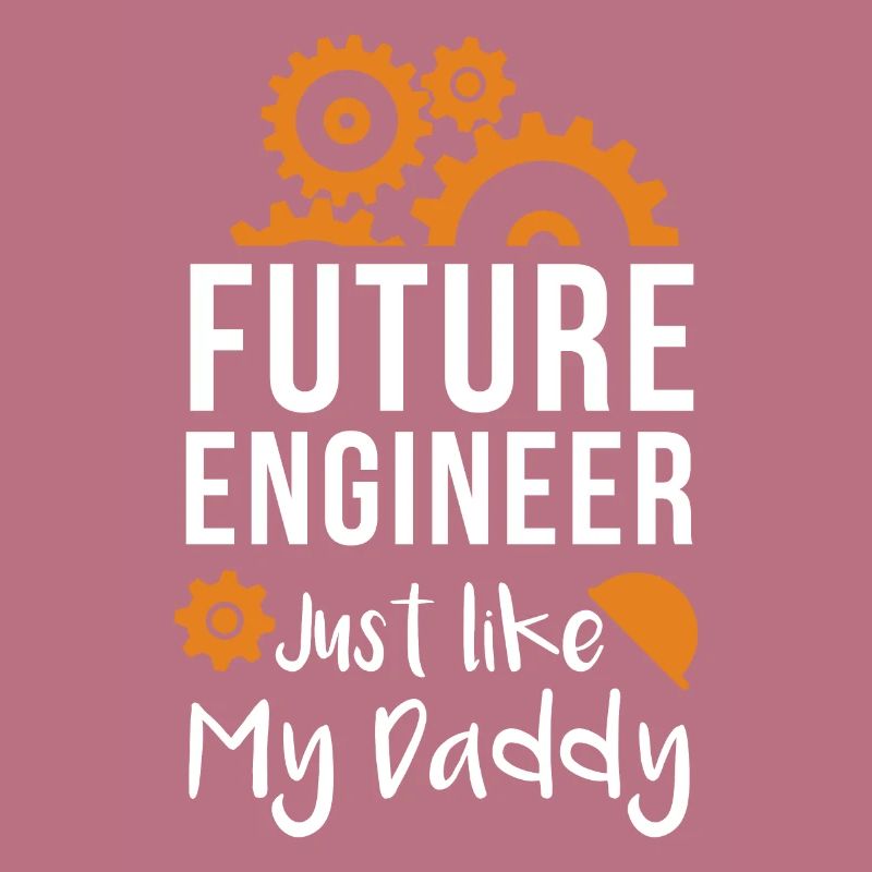 Future Engineer Just Like My Daddy