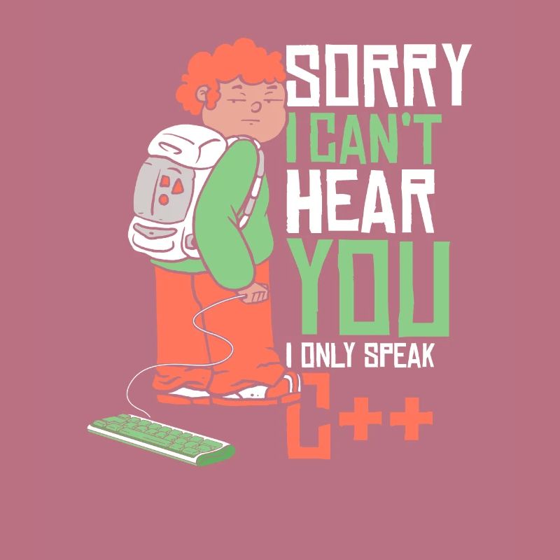 Can't Hear You Only Speak C++ Developer Coder