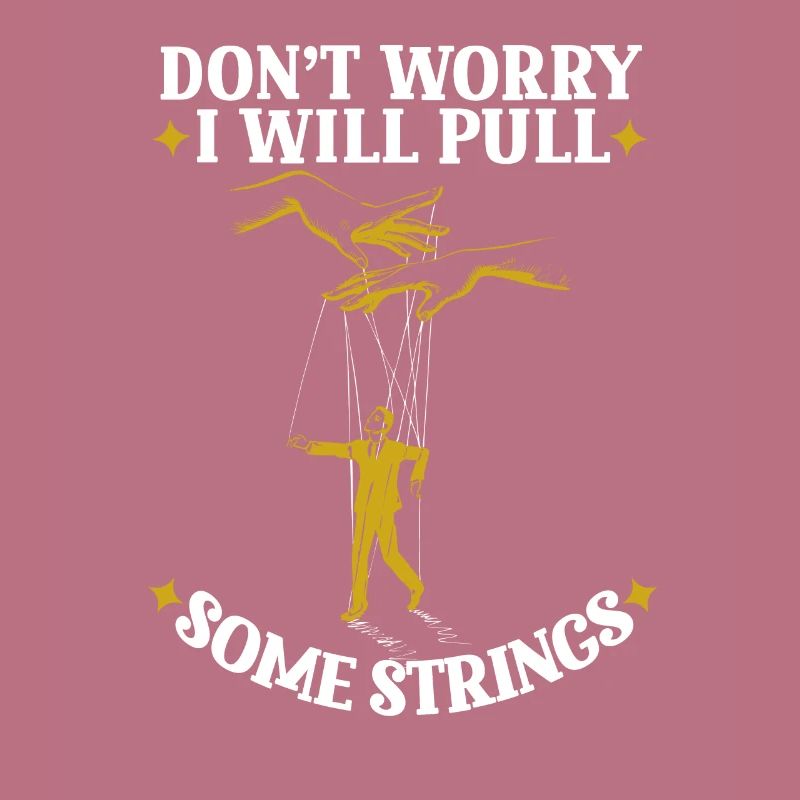 Don't Worry I Will Pull Some Strings