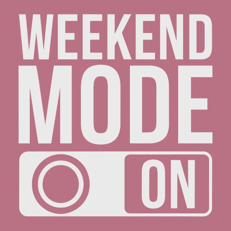 Weekend Mode On