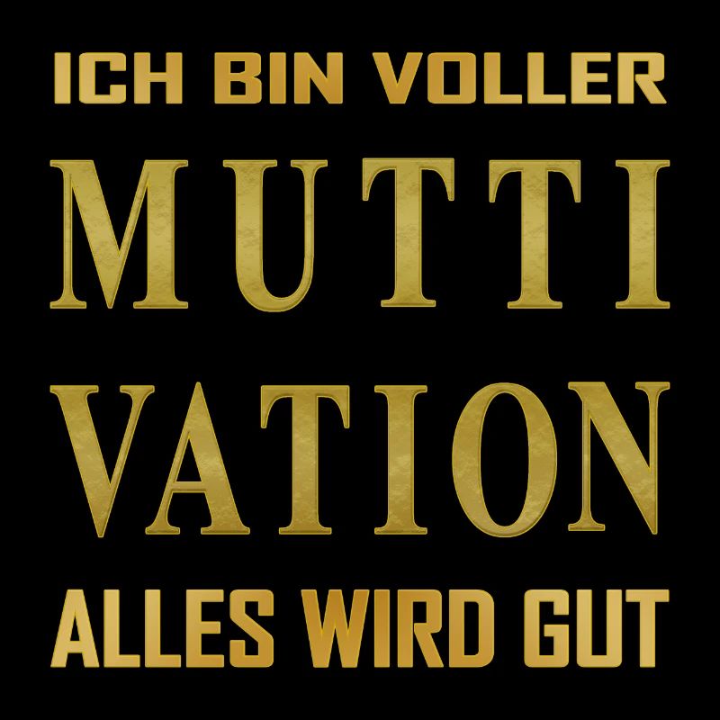 Ich bin voller - MUTTIVATION - alles wird Gut!