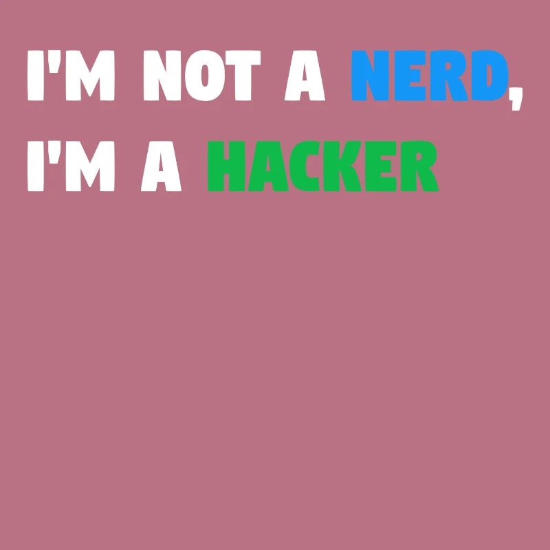 Im Not a Nerd, I'm a Hacker! #TechLife