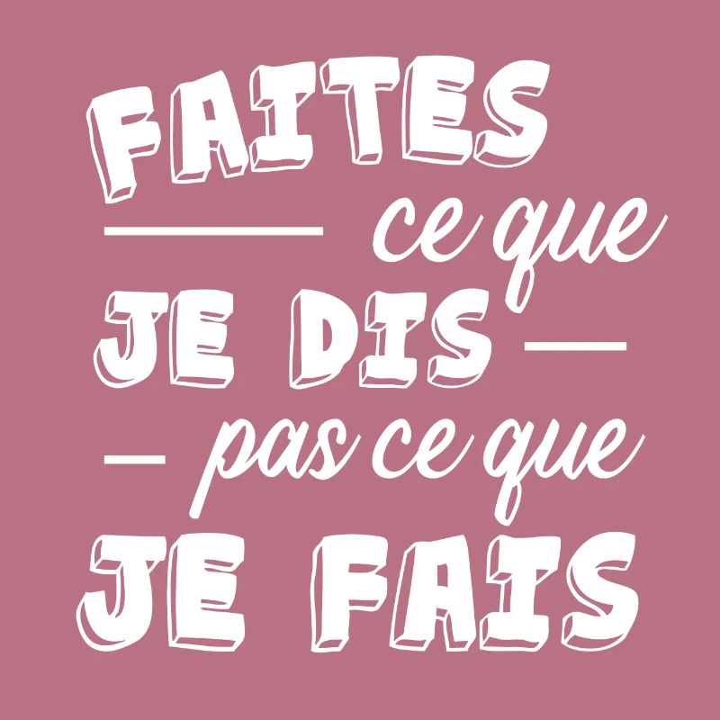 Faites ce que je dis pas ce que je fais cadeau